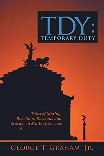 Tdy Temporary Duty  Tales of Mutiny, Rebellion, Russians and Murder in Militar [Paperback]