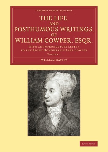 The Life, and Posthumous Writings, of William Cowper, Esqr. Volume 1 With an I [Paperback]