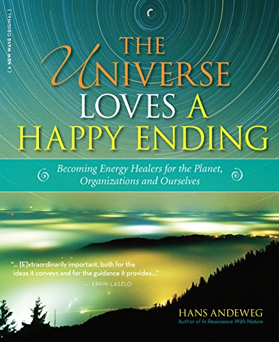 The Universe Loves a Happy Ending Becoming Energy Guardians and Eco-Healers for [Paperback]