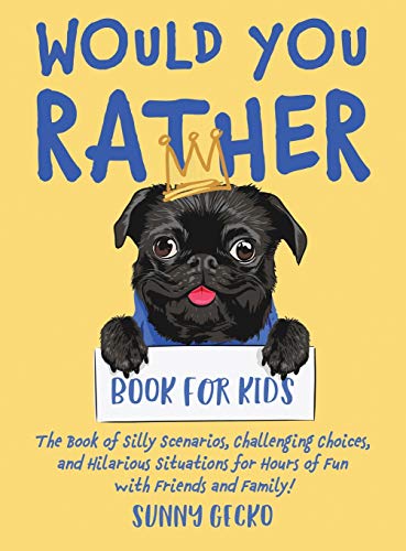 Would You Rather Book for Kids the Book of Silly Scenarios, Challenging Choices [Hardcover]