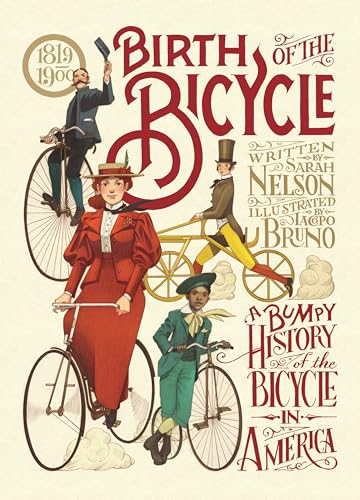 Birth of the Bicycle A Bumpy History of the Bicycle in America 18191900 [Hardcover]