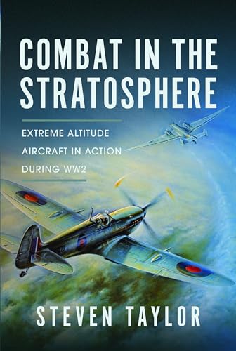 Combat in the Stratosphere Extreme Altitude Aircraft in Action During WW2 [Hardcover]