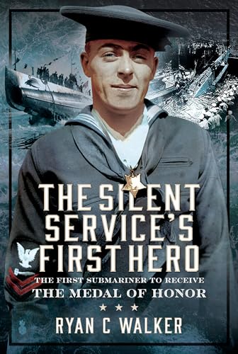 The Silent Services First Hero The First Submariner to Receive the Medal of Ho [Hardcover]