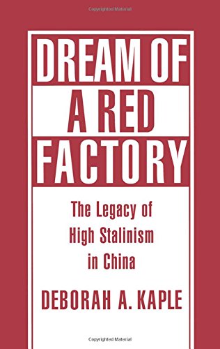Dream of a Red Factory The Legacy of High Stalinism in China [Hardcover]