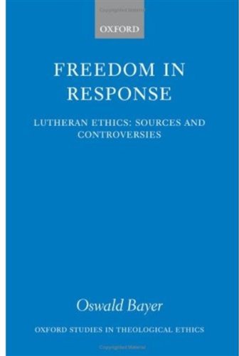 Freedom in Response Lutheran Ethics Sources and Controversies [Hardcover]