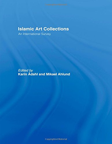 Islamic Art Collections An International Survey [Hardcover]