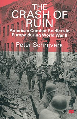 The Crash of Ruin American Combat Soldiers in Europe during World War II [Paperback]