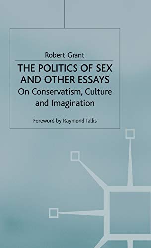 The Politics of Sex and Other Essays On Conservatism, Culture and Imagination [Hardcover]