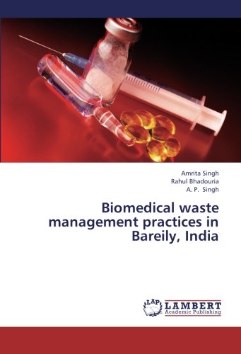 Biomedical Waste Management Practices In Bareily, India [Paperback]