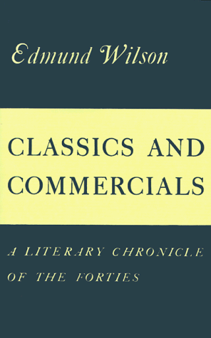 Classics and Commercials A Literary Chronicle of the Forties [Paperback]