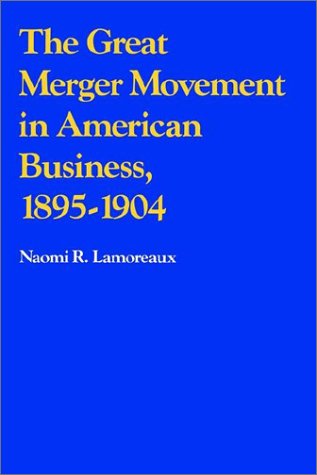 The Great Merger Movement in American Business, 18951904 [Paperback]