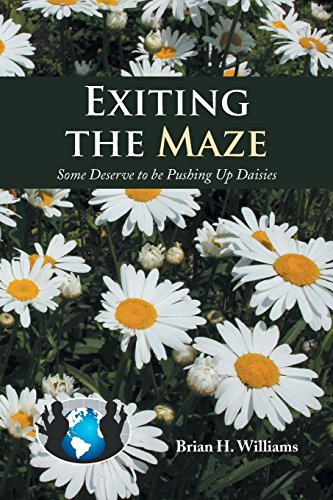 Exiting the Maze  Some Deserve to Be Pushing up Daisies [Paperback]