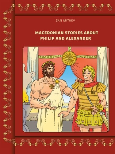 Macedonian Stories About Philip And Alexander [Paperback]