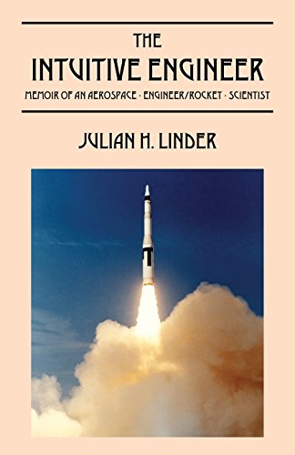 The Intuitive Engineer Memoir Of An Aerospace-Engineer/rocket -Scientist [Paperback]