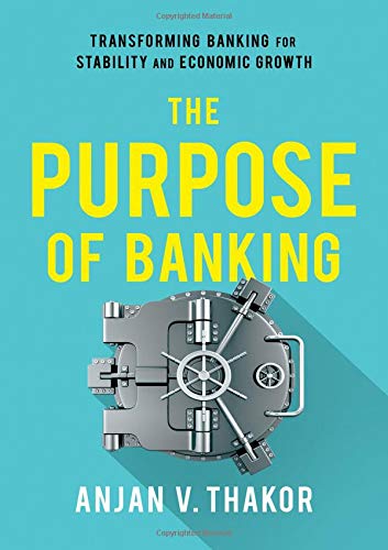 The Purpose of Banking Transforming Banking for Stability and Economic Growth [Hardcover]