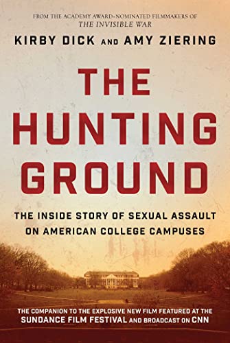 The Hunting Ground The Inside Story of Sexual Assault on American College Campu [Hardcover]