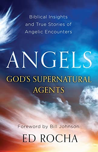 Angels-God's Supernatural Agents Biblical Insights And True Stories Of Angelic  [Paperback]