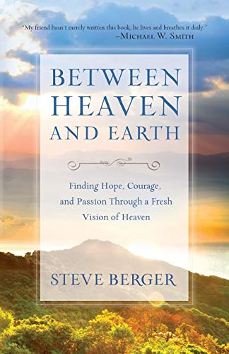 Between Heaven And Earth Finding Hope, Courage, And Passion Through A Fresh Vis [Paperback]