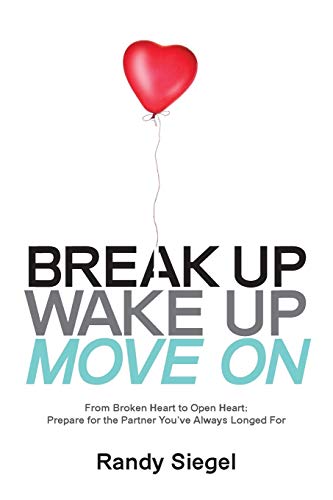 Break Up, Wake Up, Move On From Broken Heart To Open Heart, Prepare For The Par [Paperback]