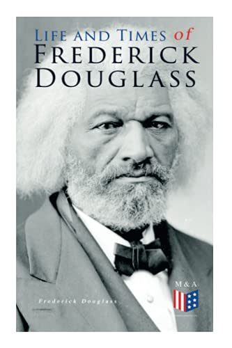 Life and Times of Frederick Douglass His Early Life as a Slave, His Escape From [Paperback]