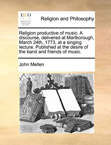 Religion Productive of Music a Discourse, Delivered at Marlborough, March 24th,  [Paperback]