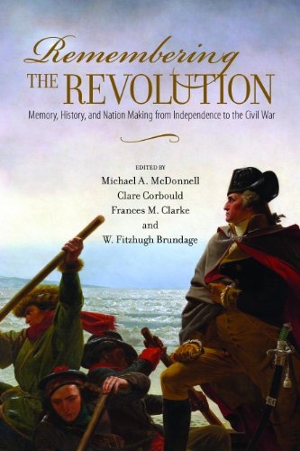 Remembering the Revolution Memory, History, and Nation Making from Independence [Paperback]