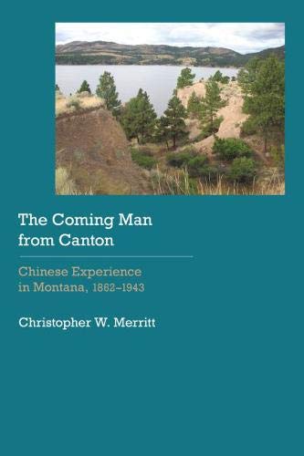 The Coming Man From Canton Chinese Experience In Montana, 18621943 (historical [Hardcover]