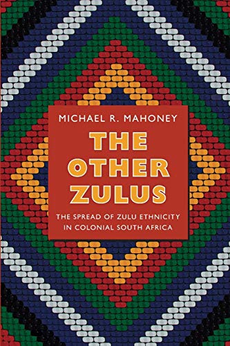The Other Zulus The Spread Of Zulu Ethnicity In Colonial South Africa (politics [Paperback]