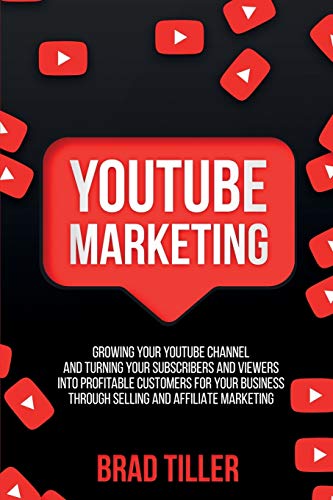 Youtube Marketing  Growing Your YouTube Channel and Turning Your Subscribers an [Paperback]