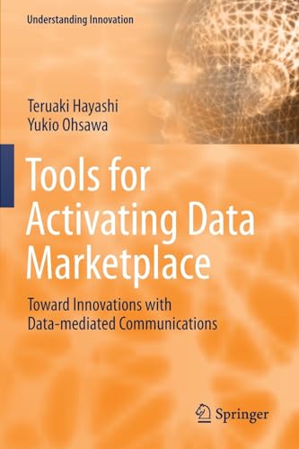 Tools for Activating Data Marketplace Toward Innovations with Data-mediated Com [Paperback]