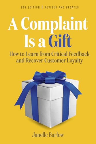 A Complaint Is a Gift, 3rd Edition How to Learn from Critical Feedback and Reco [Paperback]