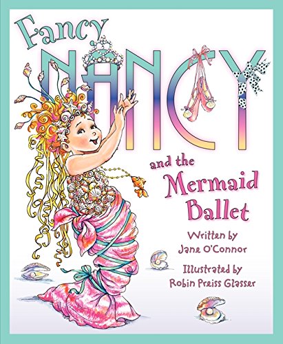 Fancy Nancy and the Mermaid Ballet [Hardcover]