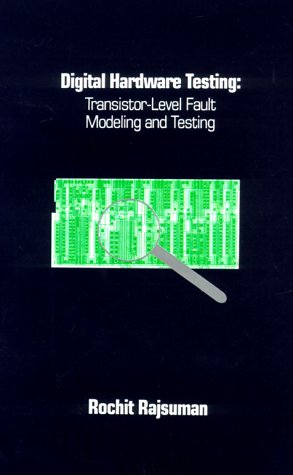 Digital Hardware Testing  Transistor-Level Fault Modeling and Testing [Hardcover]