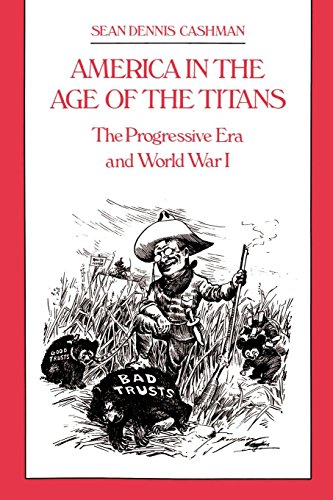 America in the Age of the Titans The Progressive Era and World War I [Hardcover]