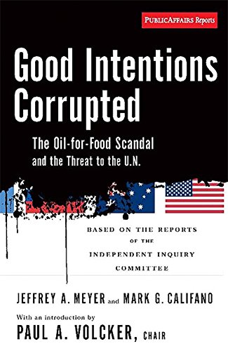 Good Intentions Corrupted The Oil for Food Scandal and the Threat to the UN [Paperback]