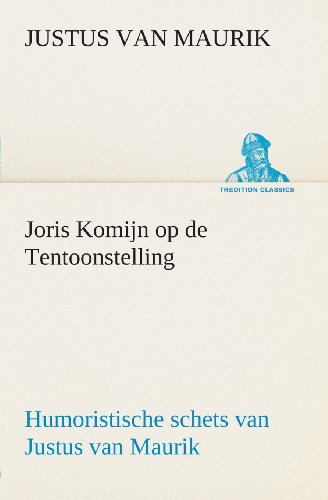 Joris Komijn Op de Tentoonstelling Humoristische Schets Van Justus Van Maurik [Paperback]
