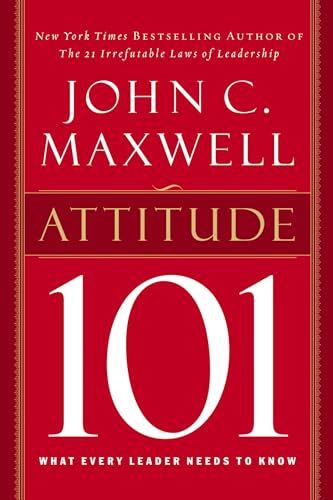 Attitude 101 What Every Leader Needs to Know [Hardcover]