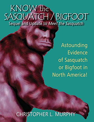 Know the Sasquatch/Bigfoot  Sequel and Update to Meet the Sasquatch [Paperback]