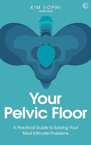 Your Pelvic Floor A Practical Guide to Solving Your Most Intimate Problems [Paperback]