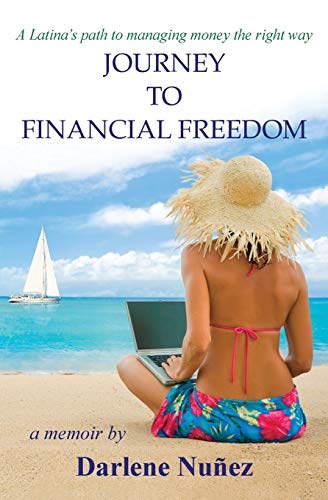 Journey to Financial Freedom  A Latina's Path to Managing Money the Right Way [Paperback]