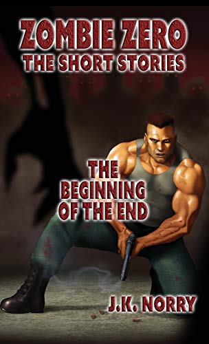 The Beginning Of The End Zombie Zero The Short Stories Vol. 2 [Paperback]