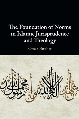 The Foundation of Norms in Islamic Jurisprudence and Theology [Paperback]