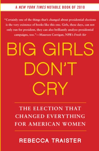 Big Girls Don&39t Cry The Election that Changed Everything for American Women [Paperback]