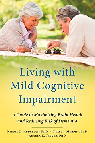 Living with Mild Cognitive Impairment A Guide to Maximizing Brain Health and Re [Paperback]