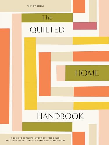 The Quilted Home Handbook A Guide to Developing Your Quilting Skills-Including  [Hardcover]