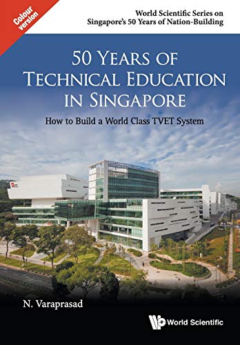 50 Years Of Technical Education In Singapore How To Build A World Class Tvet Sy [Paperback]