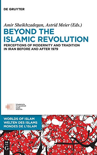 Beyond the Islamic Revolution  Perceptions of Modernity and Tradition in Iran B [Hardcover]