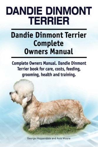 Dandie Dinmont Terrier. Dandie Dinmont Terrier Complete Owners Manual. Dandie Di [Paperback]