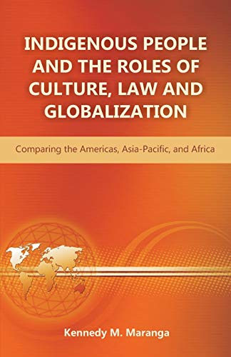 Indigenous People And The Roles Of Culture, Law And Globalization Comparing The [Paperback]
