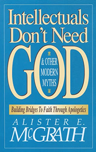 Intellectuals Don't Need God and Other Modern Myths Building Bridges to Faith T [Paperback]